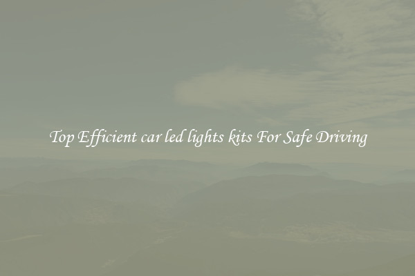 Top Efficient car led lights kits For Safe Driving