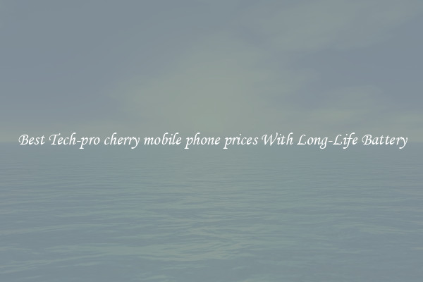 Best Tech-pro cherry mobile phone prices With Long-Life Battery