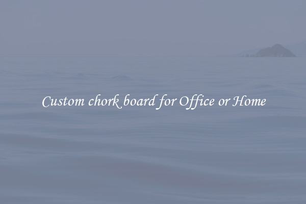 Custom chork board for Office or Home