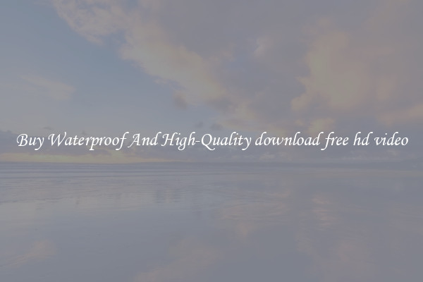 Buy Waterproof And High-Quality download free hd video