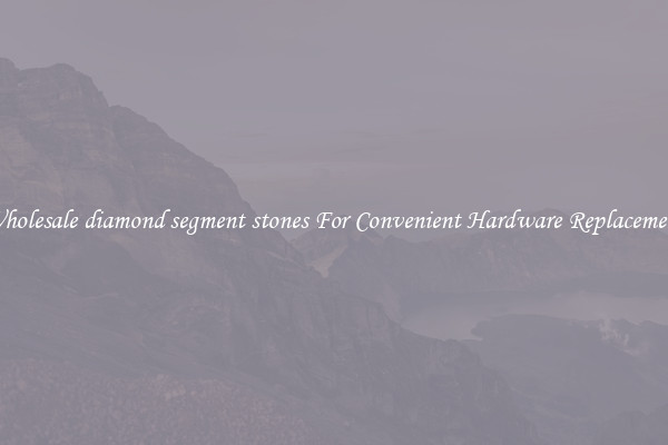 Wholesale diamond segment stones For Convenient Hardware Replacement