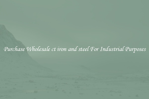 Purchase Wholesale ct iron and steel For Industrial Purposes