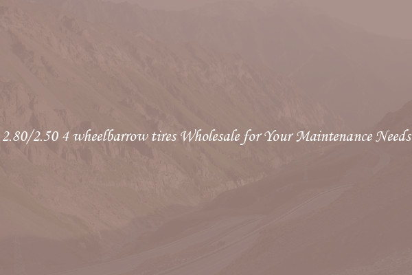 2.80/2.50 4 wheelbarrow tires Wholesale for Your Maintenance Needs