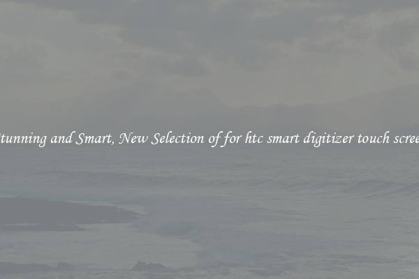 Stunning and Smart, New Selection of for htc smart digitizer touch screen