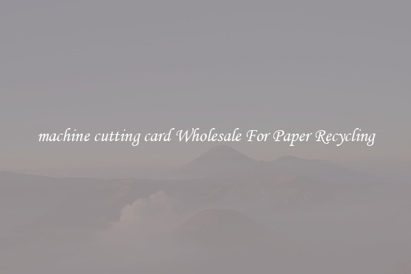 machine cutting card Wholesale For Paper Recycling