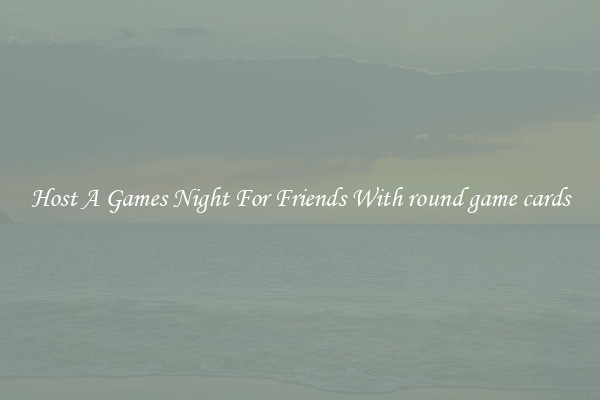 Host A Games Night For Friends With round game cards