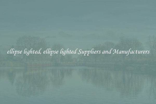 ellipse lighted, ellipse lighted Suppliers and Manufacturers