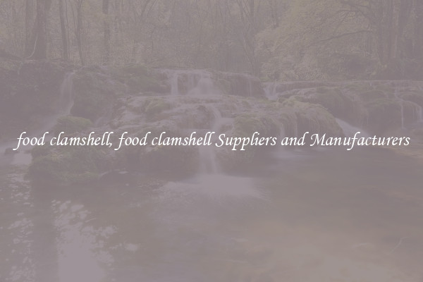 food clamshell, food clamshell Suppliers and Manufacturers