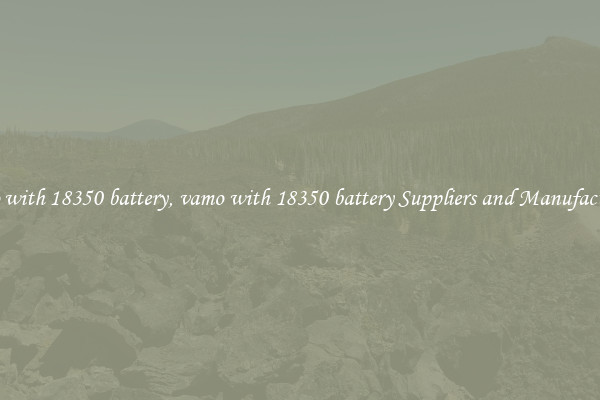 vamo with 18350 battery, vamo with 18350 battery Suppliers and Manufacturers