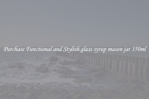 Purchase Functional and Stylish glass syrup mason jar 350ml