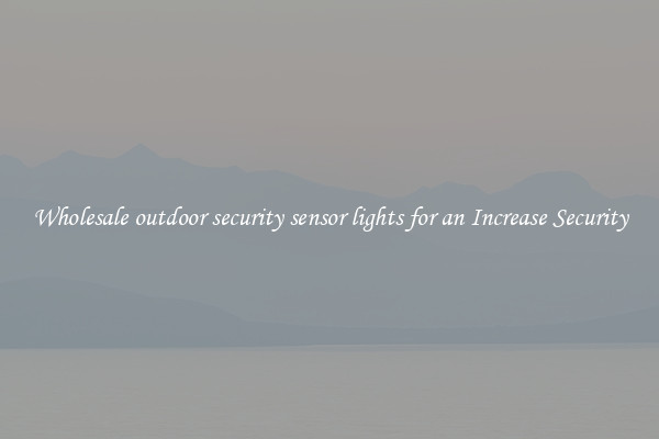 Wholesale outdoor security sensor lights for an Increase Security