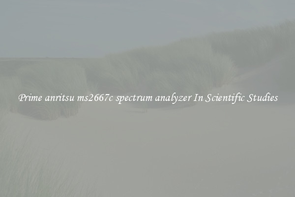 Prime anritsu ms2667c spectrum analyzer In Scientific Studies