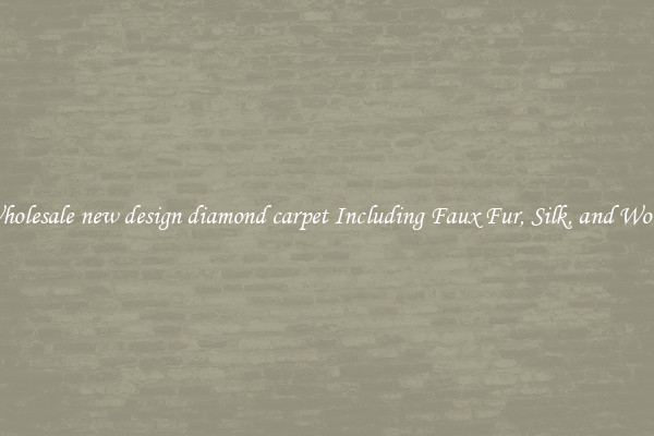 Wholesale new design diamond carpet Including Faux Fur, Silk, and Wool 