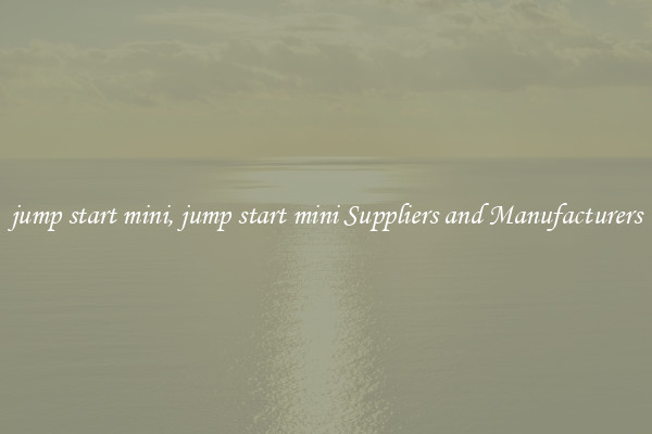 jump start mini, jump start mini Suppliers and Manufacturers