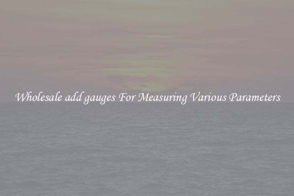 Wholesale add gauges For Measuring Various Parameters