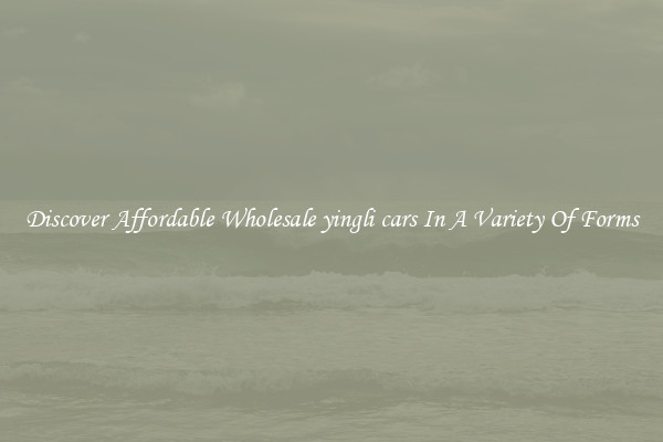 Discover Affordable Wholesale yingli cars In A Variety Of Forms