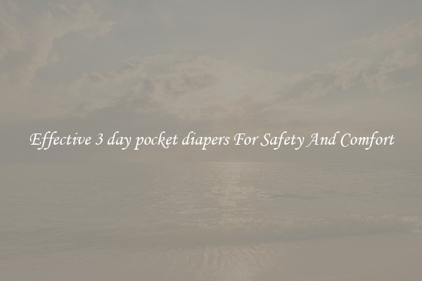 Effective 3 day pocket diapers For Safety And Comfort