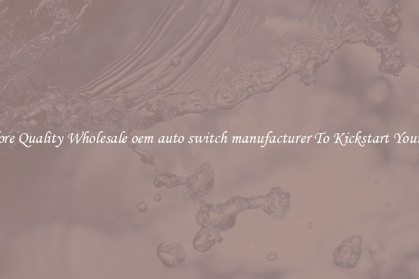 Explore Quality Wholesale oem auto switch manufacturer To Kickstart Your Ride