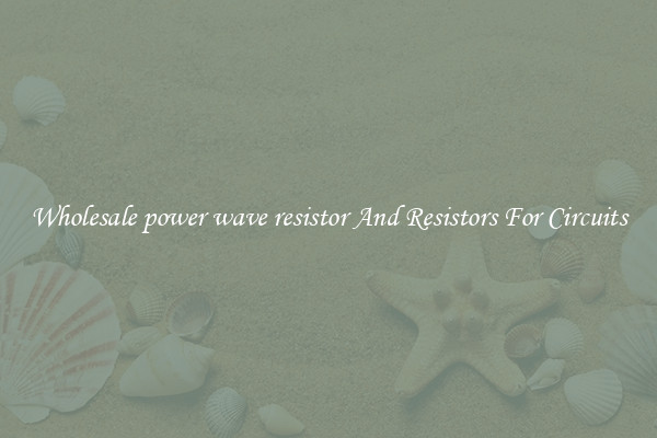 Wholesale power wave resistor And Resistors For Circuits