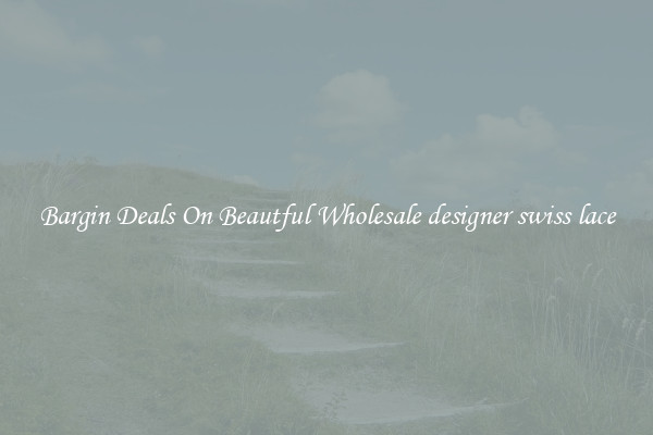 Bargin Deals On Beautful Wholesale designer swiss lace