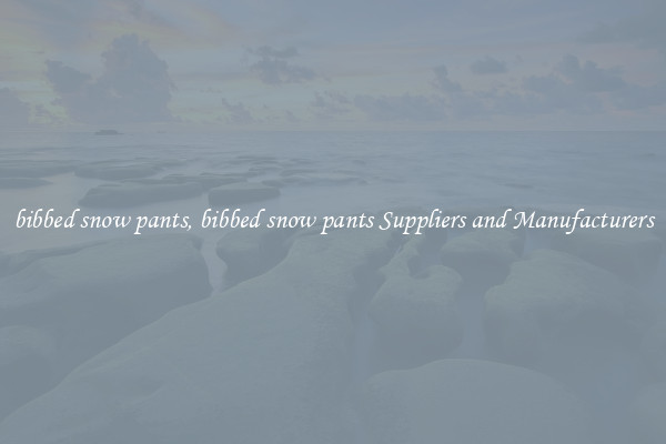 bibbed snow pants, bibbed snow pants Suppliers and Manufacturers