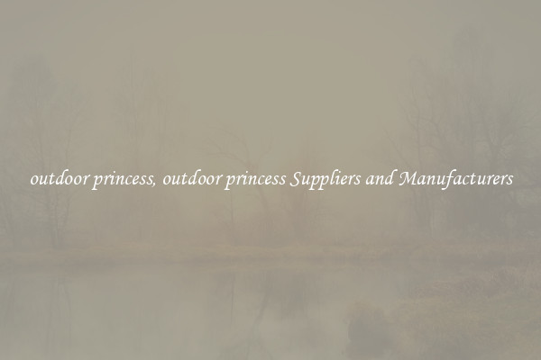 outdoor princess, outdoor princess Suppliers and Manufacturers