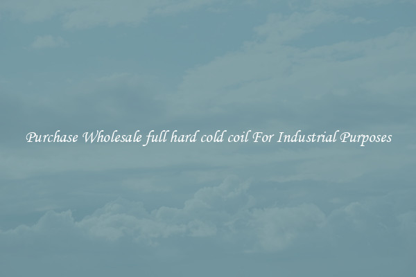 Purchase Wholesale full hard cold coil For Industrial Purposes