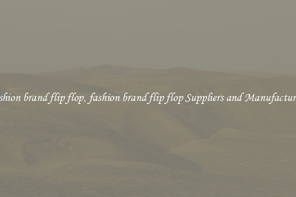 fashion brand flip flop, fashion brand flip flop Suppliers and Manufacturers