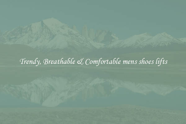 Trendy, Breathable & Comfortable mens shoes lifts
