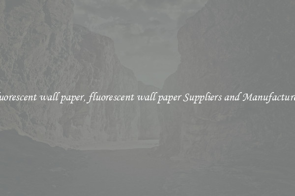 fluorescent wall paper, fluorescent wall paper Suppliers and Manufacturers