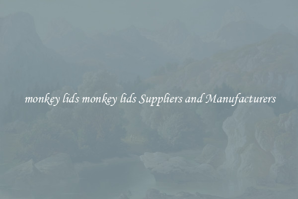 monkey lids monkey lids Suppliers and Manufacturers