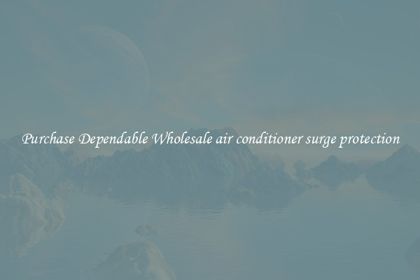 Purchase Dependable Wholesale air conditioner surge protection
