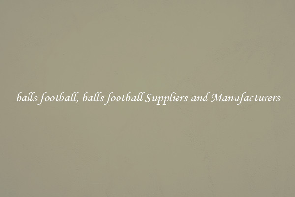 balls football, balls football Suppliers and Manufacturers