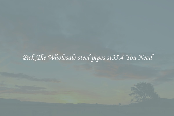 Pick The Wholesale steel pipes st35.4 You Need