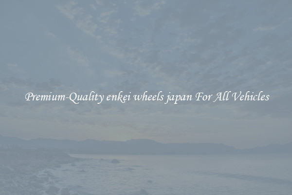 Premium-Quality enkei wheels japan For All Vehicles
