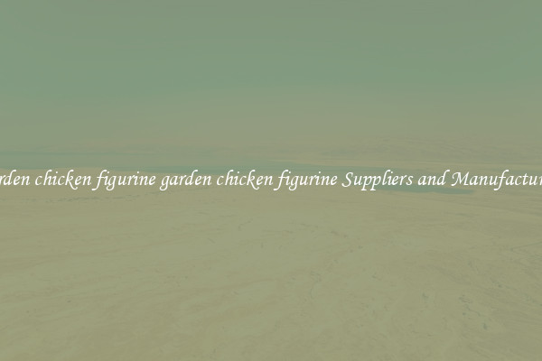 garden chicken figurine garden chicken figurine Suppliers and Manufacturers