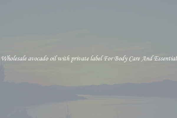 Buy Wholesale avocado oil with private label For Body Care And Essential Oils
