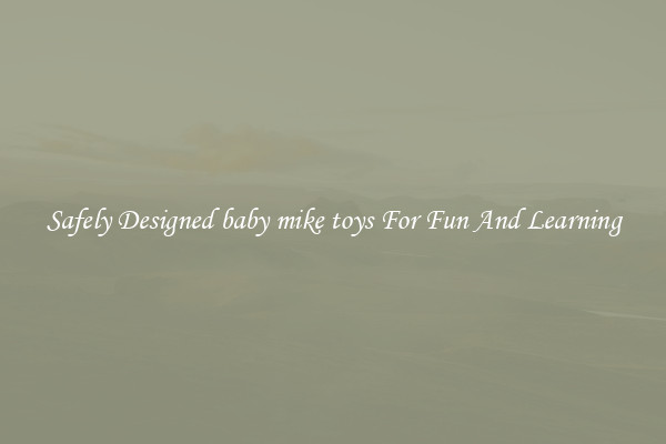 Safely Designed baby mike toys For Fun And Learning