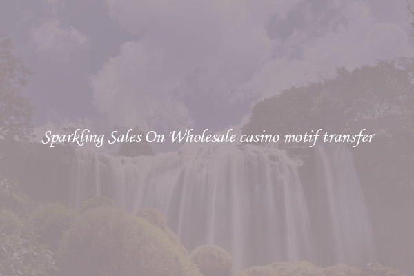 Sparkling Sales On Wholesale casino motif transfer