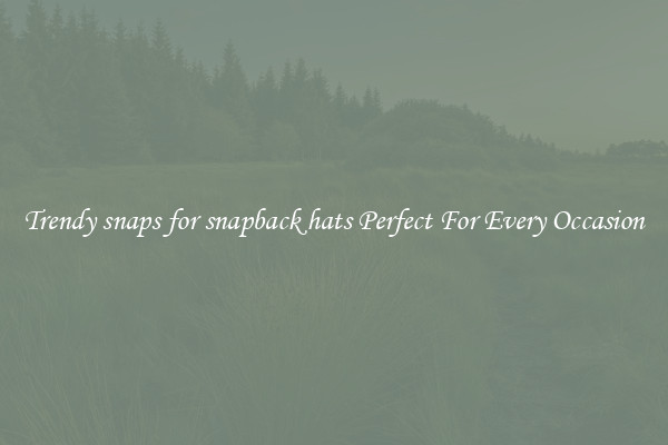 Trendy snaps for snapback hats Perfect For Every Occasion