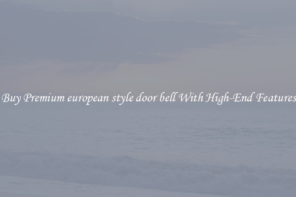 Buy Premium european style door bell With High-End Features