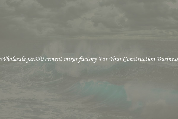 Wholesale jzr350 cement mixer factory For Your Construction Business