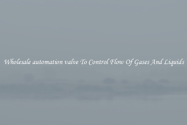 Wholesale automation valve To Control Flow Of Gases And Liquids