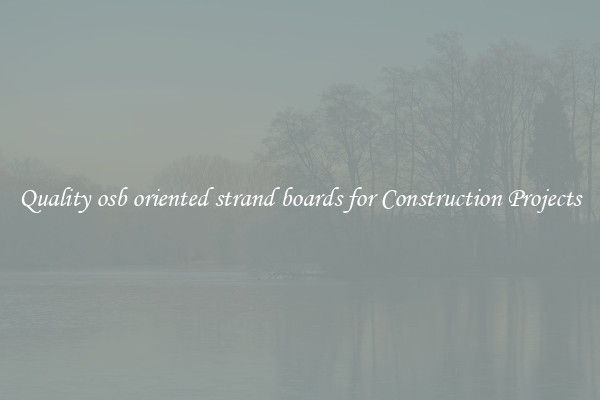 Quality osb oriented strand boards for Construction Projects