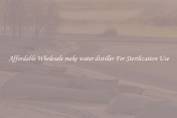 Affordable Wholesale make water distiller For Sterilization Use