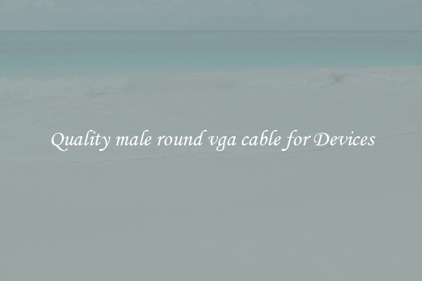 Quality male round vga cable for Devices