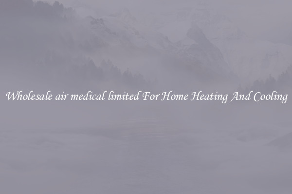 Wholesale air medical limited For Home Heating And Cooling