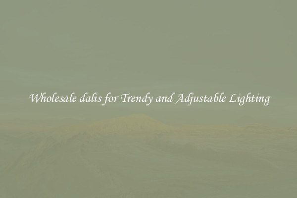Wholesale dalis for Trendy and Adjustable Lighting