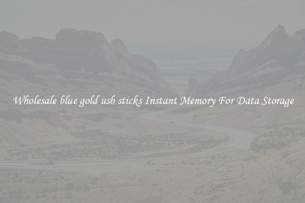 Wholesale blue gold usb sticks Instant Memory For Data Storage