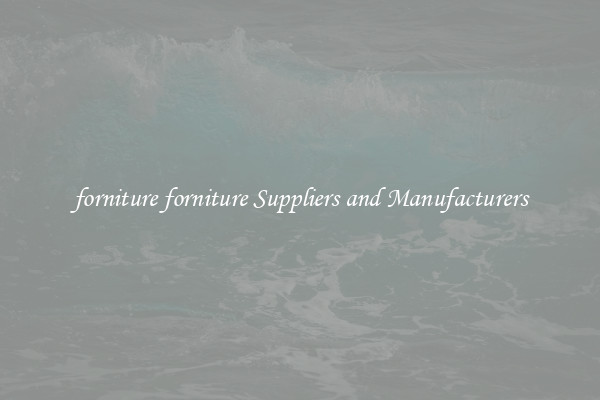 forniture forniture Suppliers and Manufacturers